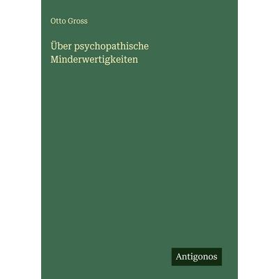 Über psychopathische Minderwertigkeiten, Gebundene Ausgabe von Otto Gross, Antigonos Verlag, 978-3-563-96922-9