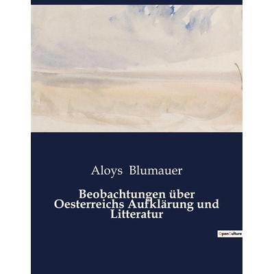 Beobachtungen über Oesterreichs Aufklärung und Litteratur, Taschenbuch von Aloys Blumauer, BoD - Books on Demand, 979-10-419-4919-9
