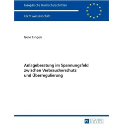 Anlageberatung im Spannungsfeld zwischen Verbraucherschutz und Überregulierung, Fachbücher von Gero Lingen