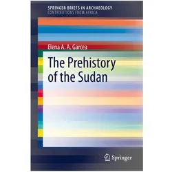 The Prehistory of the Sudan, Fachbücher von Elena A.A. Garcea