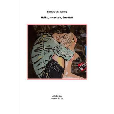 Haiku, Herzchen, Streetart, Taschenbuch von Renate Straetling, Epubli, 978-3-7565-1500-4