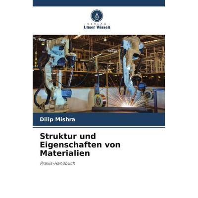 Struktur und Eigenschaften von Materialien, Taschenbuch von Dilip Mishra, Verlag Unser Wissen, 978-620-5-87729-6
