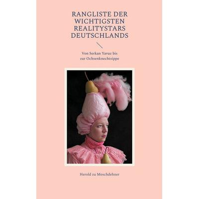 Rangliste der wichtigsten Realitystars Deutschlands, Taschenbuch von Herold zu Moschdehner, BoD – Books on Demand, 978-3-7597-1537-1