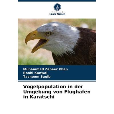 Vogelpopulation in der Umgebung von Flughäfen in Karatschi, Taschenbuch von Muhammad Zaheer Khan,Roohi Kanwal,Tasneem Saqib, Verlag Unser Wissen,