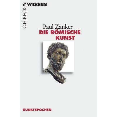 Die römische Kunst, Taschenbuch von Paul Zanker, C.H. Beck, 978-3-406-54688-4