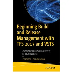 Beginning Build and Release Management with TFS 2017 and VSTS, Fachbücher von Chaminda Chandrasekara