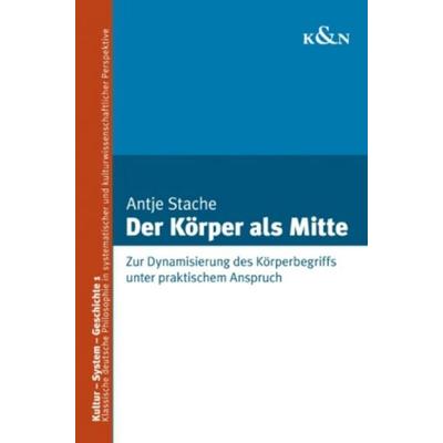 Stache, A: Körper als Mitte, Taschenbuch von Antje Stache, Königshausen u. Neumann, 978-3-8260-4219-5