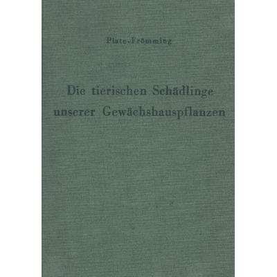 Die tierischen Schädlinge unserer Gewächshauspflanzen, ihre Lebensweise und Bekämpfung., Gebundene Ausgabe von H.-P. Plate,E. Frömming, Duncker &