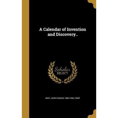 A Calendar of Invention and Discovery.., Gebundene Ausgabe von , Creative Media Partners, LLC, 978-1-360-54813-5