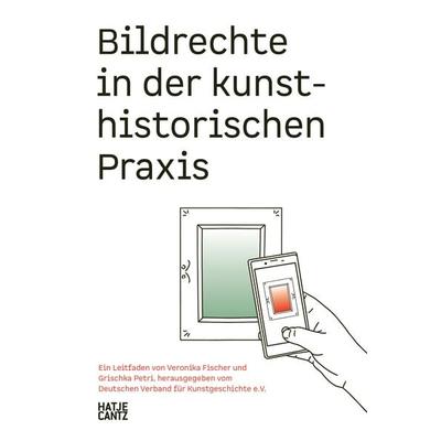 Bildrechte in der kunsthistorischen Praxis, Taschenbuch von Veronika Fischer,Grischka Petri, Hatje Cantz Verlag, 978-3-7757-5424-8