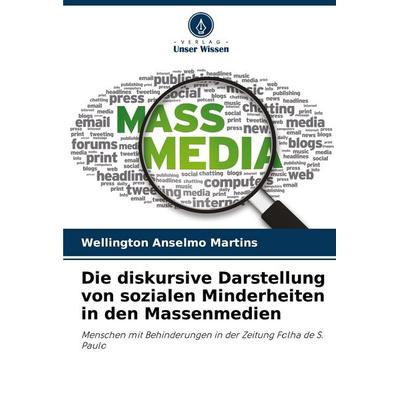 Die diskursive Darstellung von sozialen Minderheiten in den Massenmedien, Taschenbuch von Wellington Anselmo Martins, Verlag Unser Wissen,