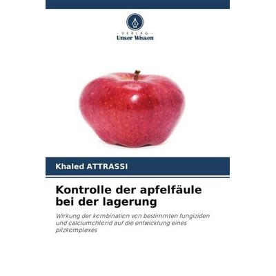 Kontrolle der apfelfäule bei der lagerung, Taschenbuch von Khaled Attrassi, Verlag Unser Wissen, 978-620-5-32162-1