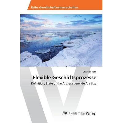 Flexible Geschäftsprozesse, Taschenbuch von Christian Petri, AV Akademikerverlag, 978-3-639-88112-7