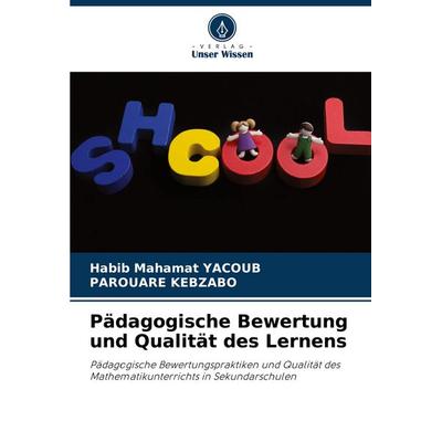 Pädagogische Bewertung und Qualität des Lernens, Taschenbuch von Habib Mahamat Yacoub,Parouare Kebzabo, Verlag Unser Wissen, 978-620-7-38080-0