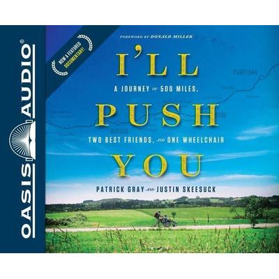 I'll Push You (Library Edition): A Journey of 500 Miles, Two Best Friends, and One Wheelchair - Patrick Gray,Justin Skeesuck, CD, 9781631082207