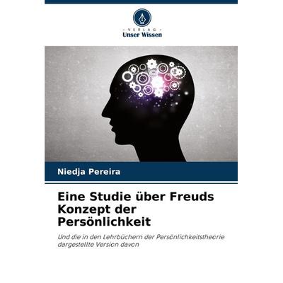 Eine Studie über Freuds Konzept der Persönlichkeit, Taschenbuch von Niedja Pereira, Verlag Unser Wissen, 978-620-7-75389-5