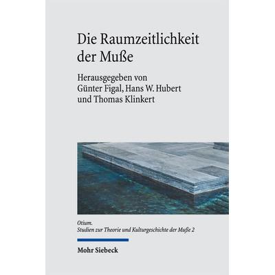 Die Raumzeitlichkeit der Muße, Gebundene Ausgabe von , Mohr Siebeck, 978-3-16-154689-1
