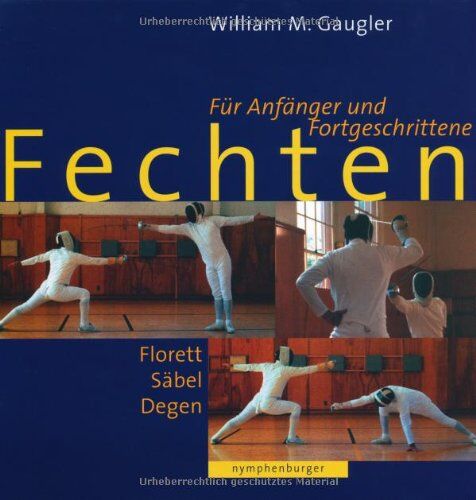 Gaugler, William M. - Fechten: Für Anfänger und Fortgeschrittene. Florett, Säbel, Degen - Preis vom 30.09.2026 09:01:18 h