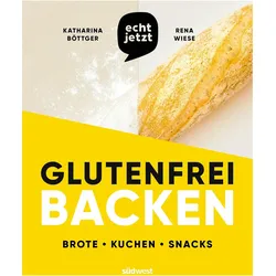 echt jetzt: Glutenfrei backen, Ratgeber von Katharina Böttger, Rena Wiese