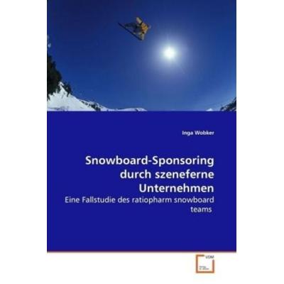 Wobker, I: Snowboard-Sponsoring durch szeneferne Unternehmen, Taschenbuch von Inga Wobker, VDM, 978-3-639-13264-9