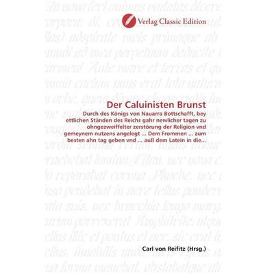 Der Caluinisten Brunst, Taschenbuch von , Verlag Classic Edition, 978-3-8397-0288-8