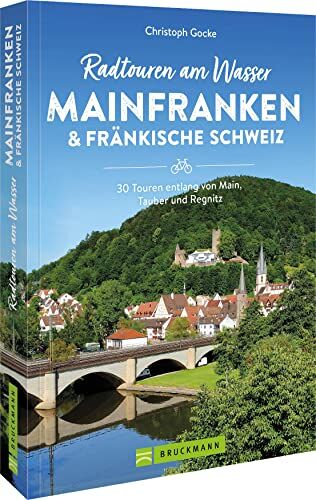 Christoph Gocke - Fahrradführer – Radtouren am Wasser Mainfranken & Fränkische Schweiz: 30 Touren entlang von Main, Tauber und Regnitz - Preis vom 04.10.2026 03:51:26 h