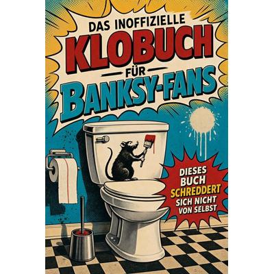 Das inoffizielle Klobuch für Banksy-Fans, Taschenbuch von Eva Lehmann, Tiptop, 978-3-696-11548-7