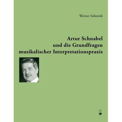 Artur Schnabel und die Grundfragen musikalischer Interpretationspraxis -
