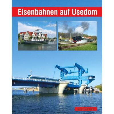 Eisenbahnen auf Usedom, Gebundene Ausgabe von Bernd Kuhlmann, Bildverlag Böttger GbR, 978-3-96564-025-2