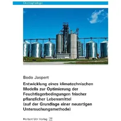 Entwicklung eines klimatechnischen Modells zur Optimierung der Feuchtlagerbedingungen frischer pflan, Fachbücher von Bodo Jaspert