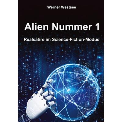 Alien Nummer 1, Gebundene Ausgabe von Werner Westsee, Tredition, 978-3-347-48187-9