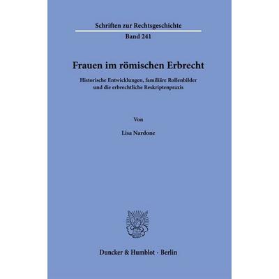 Frauen im römischen Erbrecht, Taschenbuch von Lisa Nardone, Duncker & Humblot, 978-3-428-19850-4
