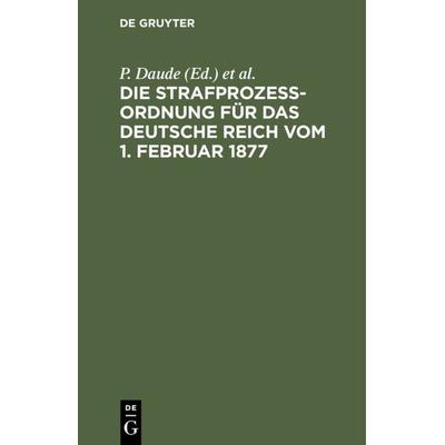 Die Strafprozeßordnung für das Deutsche Reich vom 1. Februar 1877, Gebundene Ausgabe von , De Gruyter, 978-3-11-234911-3