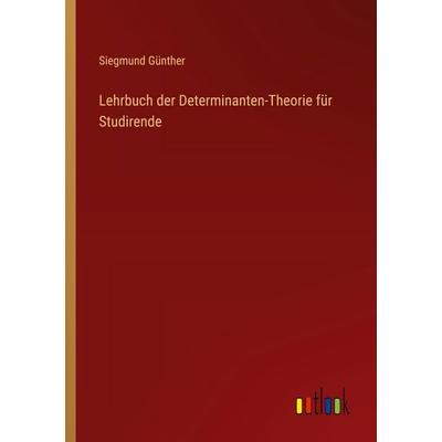 Lehrbuch der Determinanten-Theorie für Studirende, Taschenbuch von Siegmund Günther, Outlook, 978-3-368-53045-7