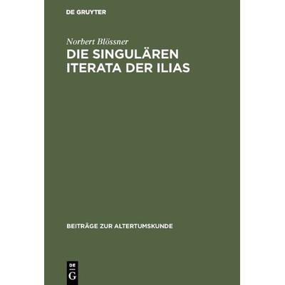 Die singulären Iterata der Ilias, Gebundene Ausgabe von Norbert Blössner, De Gruyter, 978-3-598-77462-1