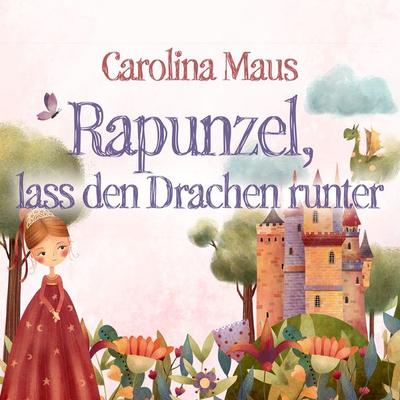 Rapunzel, lass den Drachen runter - Carolina Maus, Audio, 9783695680559