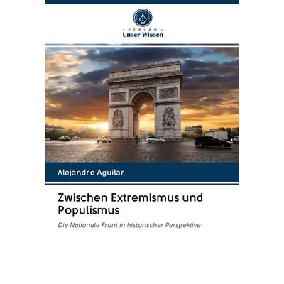Zwischen Extremismus und Populismus, Taschenbuch von Alejandro Aguilar, BoD - Books on Demand, 978-620-3-12111-7