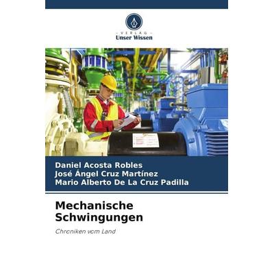 Mechanische Schwingungen, Taschenbuch von Daniel Acosta Robles,José Ángel Cruz Martínez,Mario Alberto De La Cruz Padilla, Verlag Unser Wissen