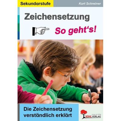 Zeichensetzung - So gehts!, Taschenbuch von Kurt Schreiner, KOHL VERLAG Der Verlag mit dem Baum, 978-3-96040-151-3