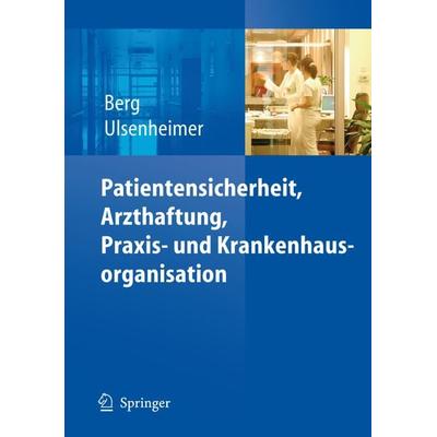 Patientensicherheit, Arzthaftung, Praxis- und Krankenhausorganisation, Gebundene Ausgabe von Dietrich Berg,Klaus Ulsenheimer, Springer Berlin,