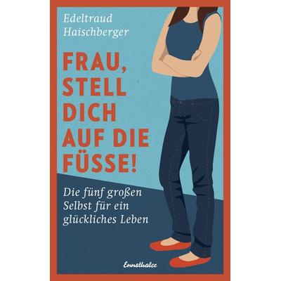 Frau, stell dich auf die Füße!, Taschenbuch von Edeltraud Haischberger, Ennsthaler, 978-3-85068-865-9