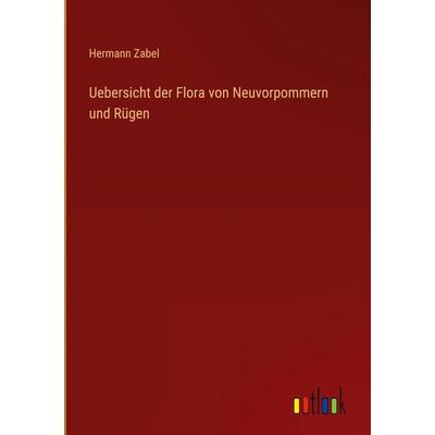 Uebersicht der Flora von Neuvorpommern und Rügen, Gebundene Ausgabe von Hermann Zabel, Outlook, 978-3-368-40641-7