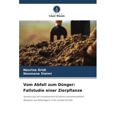 Vom Abfall zum Dünger: Fallstudie einer Zierpflanze, Taschenbuch von Nesrine Dridi,Noomene Sleimi, Verlag Unser Wissen, 978-620-9-80318-5