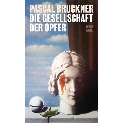 Die Gesellschaft der Opfer, Taschenbuch von Pascal Bruckner, Edition Tiamat, 978-3-89320-321-5