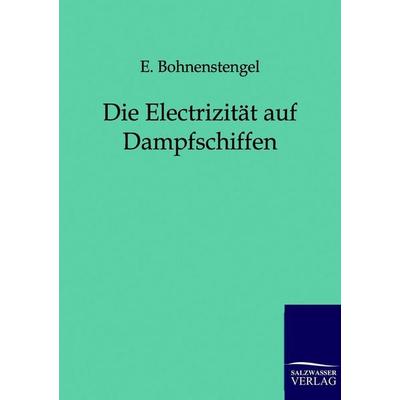 Die Electrizität auf Dampfschiffen, Taschenbuch von E. Bohnenstengel, Salzwasser, 978-3-86195-989-2