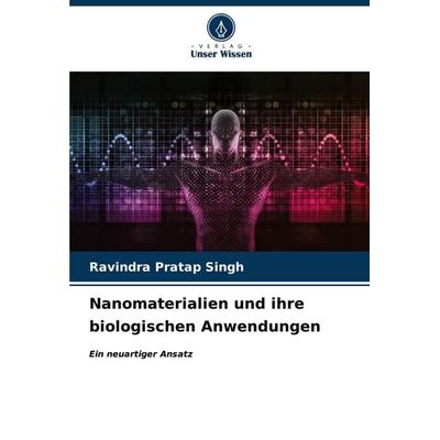 Nanomaterialien und ihre biologischen Anwendungen, Taschenbuch von Ravindra Pratap Singh, Verlag Unser Wissen, 978-620-7-11140-4