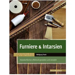 Furniere & Intarsien, Ratgeber von Wolfgang Fiwek
