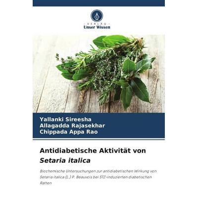 Antidiabetische Aktivität von Setaria italica, Taschenbuch von Yallanki Sireesha,Allagadda Rajasekhar,Chippada Appa Rao, Verlag Unser Wissen,