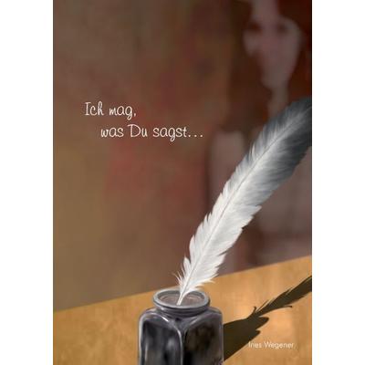 Wegener, I: Ich mag, was Du sagst ..., Gebundene Ausgabe von Ines Wegener, Tredition, 978-3-8495-9818-1