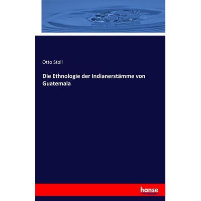 Die Ethnologie der Indianerstämme von Guatemala, Taschenbuch von Otto Stoll, Hansebooks, 978-3-7411-3243-8